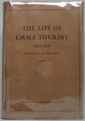 Item #40849 The Life of Emma Thursby. Richard McCandless GIPSON