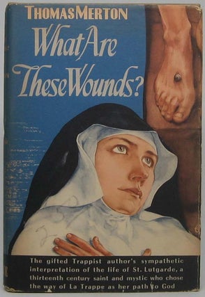 Item #40973 What Are These Wounds? The Life of a Cistercian Mystic -- Saint Ludgarde of Aywieres....