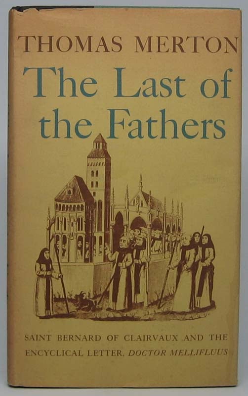Item #40975 The Last of the Fathers: Saint Bernard of Clairvaux and the Encyclical Letter, Doctor Mellifluus. Thomas MERTON.