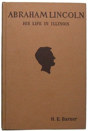 Item #41121 Abraham Lincoln: His Life in Illinois -- Being Year by Year Incidents from 1830 to...