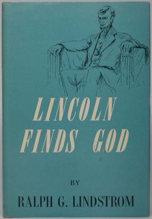 Item #41292 Lincoln Finds God. Ralph G. LINDSTROM