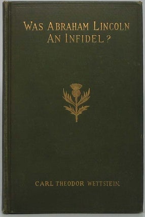 Item #41302 Was Abraham Lincoln an Infidel? The Religious Character of Abraham Lincoln as It...