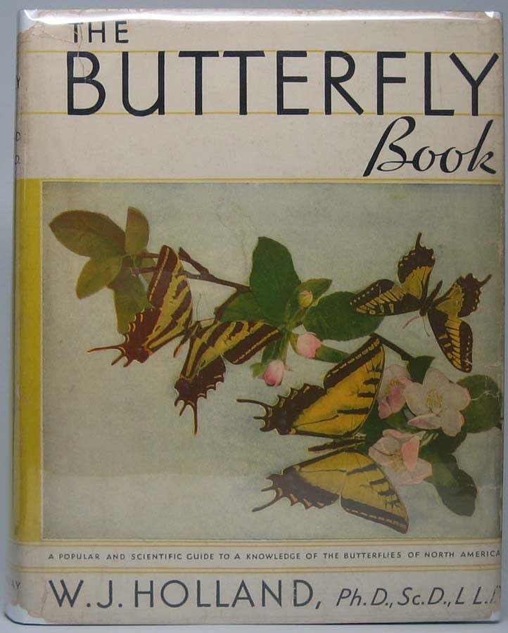 Item #41333 The Butterfly Book: A Popular and Scientific Manual, Describing and Depicting all the Butterflies of the United States and Canada. W. J. HOLLAND.