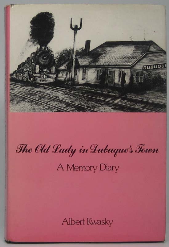 The Old Lady in Dubuque's Town: A Memory Diary | Albert KWASKY