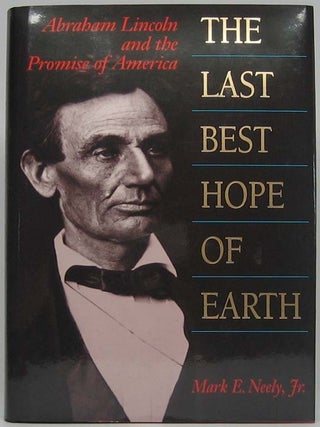 Item #41685 The Last Best Hope of Earth: Abraham Lincoln and the Promise of America. Mark E....