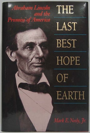 Item #41685 The Last Best Hope of Earth: Abraham Lincoln and the Promise of America. Mark E....