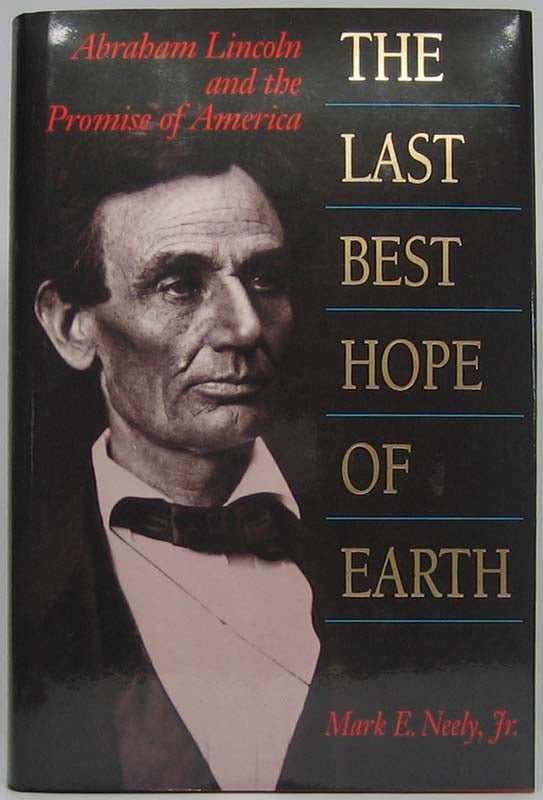 Item #41685 The Last Best Hope of Earth: Abraham Lincoln and the Promise of America. Mark E. NEELY, Jr.
