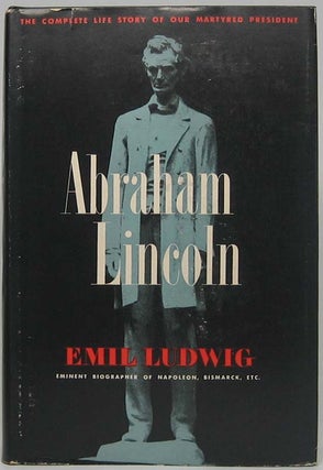 Item #41706 Abraham Lincoln: The Full Life Story of Our Martyred President. Emil LUDWIG