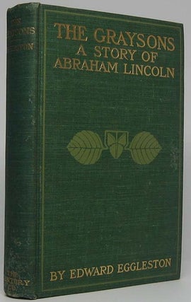 Item #41752 The Graysons: A Story of Abraham Lincoln. Edward EGGLESTON