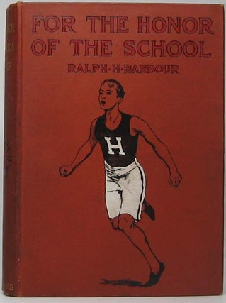 Item #41877 For the Honor of the School: A Story of School Life and Interscholastic Sport. Ralph...