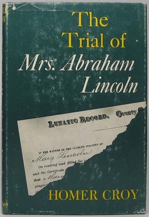 Item #41931 The Trial of Mrs. Abraham Lincoln. Homer CROY