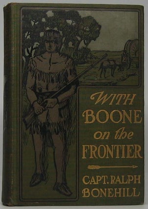 Item #42324 With Boone on the Frontier or The Pioneer Boys of Old Kentucky. Ralph BONEHILL