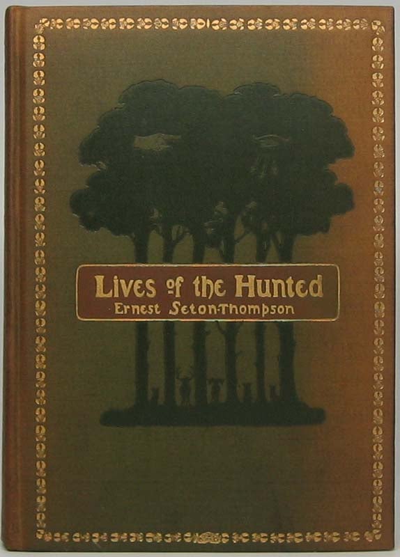 Item #42346 Lives of the Hunted, Containing a True Account of the Doings of Five Quadrupeds & Three Birds, and, in Elucidation of the Same, over 200 Drawings. Ernest SETON-THOMPSON.