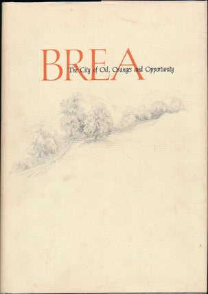 Item #42491 Brea: The City of Oil, Oranges and Opportunity. Esther Ridgway CRAMER
