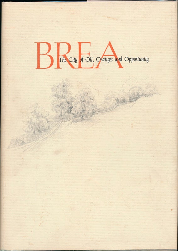 Item #42491 Brea: The City of Oil, Oranges and Opportunity. Esther Ridgway CRAMER.
