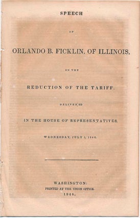 Item #42613 Speech of Orlando B. Ficklin, of Illinois, on the Reduction of the Tariff. Orlando B....