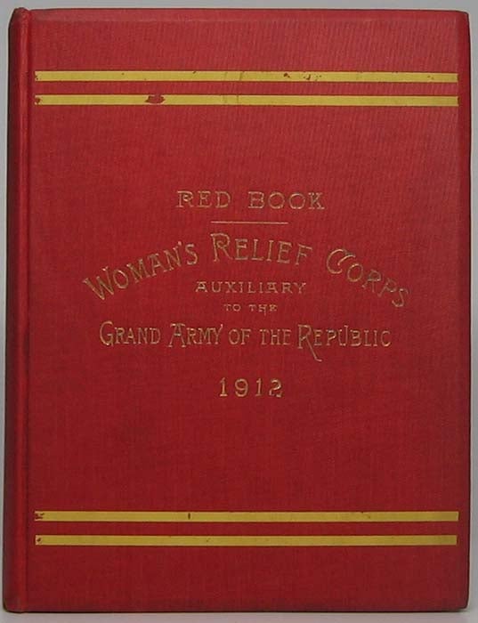 Item #42716 The Woman's Relief Corps Red Book Containing the Rules and Regulations of the Woman's Relief Corps Auxiliary to the Grand Army of the Republic and Decisions and Notes Thereon. GRAND ARMY OF THE REPUBLIC.
