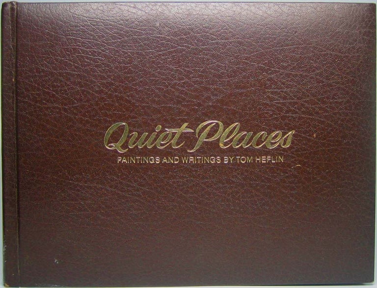 Item #42717 Quiet Places: Paintings and Writings. Tom HEFLIN.