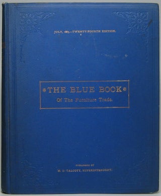 Item #42758 The Blue Book of the Furniture Trade: Twenty-Fourth Edition. July 1, 1885. M. D. TALCOTT