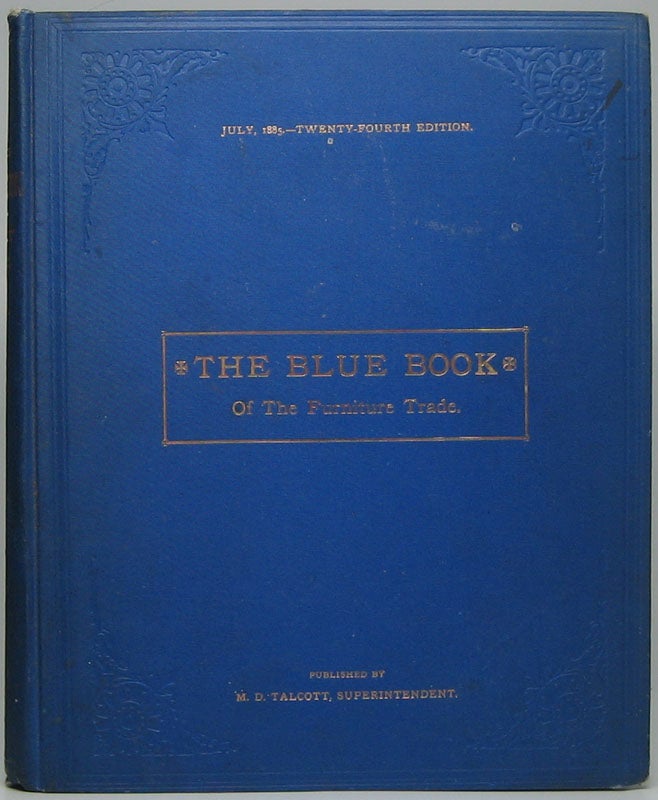 Item #42758 The Blue Book of the Furniture Trade: Twenty-Fourth Edition. July 1, 1885. M. D. TALCOTT.