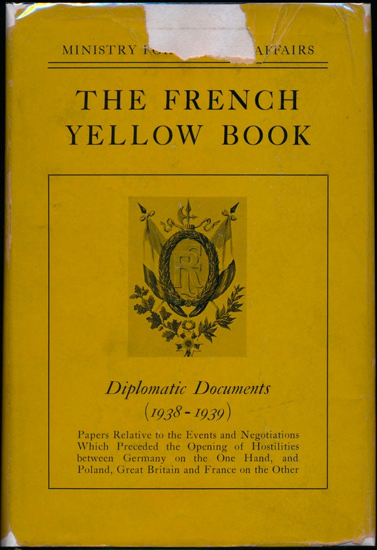 Item #42902 The French Yellow Book: Diplomatic Documents (1938-1939) -- Papers relative to the events and negotiations which preceded the opening of hostilities between Germany on the one hand, and Poland, Great Britain and France on the other.