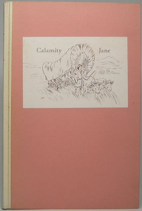 Item #42909 Calamity Jane, 1852-1903: A History of Her Life and Adventures in the West. Nolie MUMEY