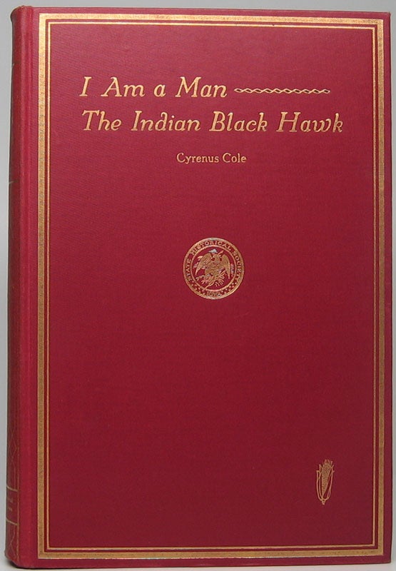 Item #42914 I Am a Man -- The Indian Black Hawk. Cyrenus COLE.