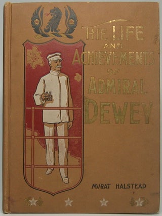 Item #42931 Life and Achievements of Admiral Dewey from Montpelier to Manila. Murat HALSTEAD