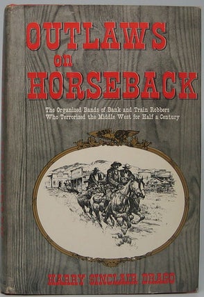 Item #43086 Outlaws on Horseback: The History of the Organized Band of Bank and Train Robbers Who...