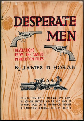 Item #43087 Desperate Men: Revelations from the Sealed Pinkerton Files. James D. HORAN