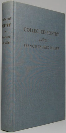 Item #43130 The Collected Poetry of Francesca Falk Miller. Francesca Falk MILLER