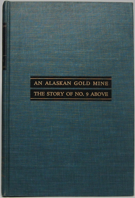 Item #43131 An Alaskan Gold Mine: The Story of No. 9 Above. Leland H. CARLSON.