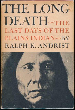 Item #43148 The Long Death: The Last Days of the Plains Indians. Ralph K. ANDRIST