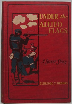 Item #43181 Under the Allied Flags: A Boy's Adventures in the International War Against the...