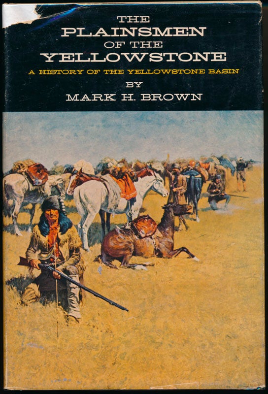 BROWN, Mark H. - The Plainsmen of the Yellowstone: A History of the Yellowstone Basin
