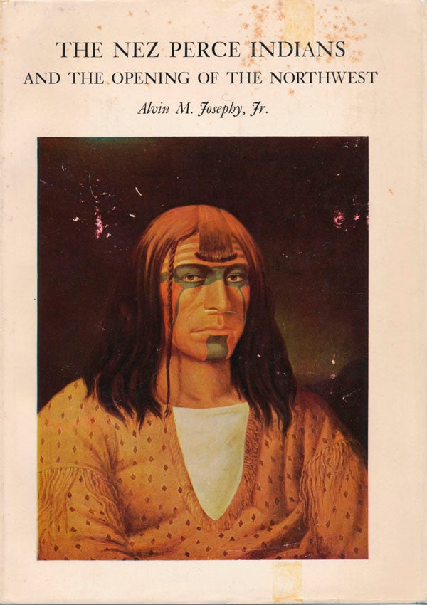 Item #43219 The Nez Perce Indians and the Opening of the Northwest. Alvin M. JOSEPHY, Jr.