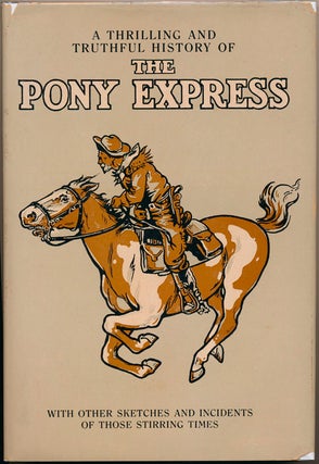 Item #43496 A Thrilling and Truthful History of the Pony Express or Blazing the Westward Way and...