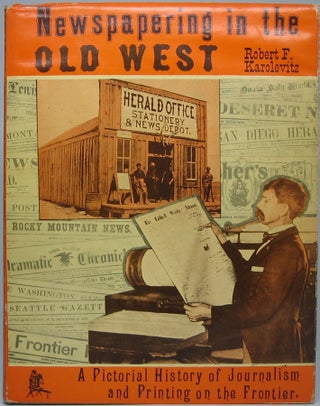 Item #43500 Newspapering in the Old West: A Pictorial History of Journalism and Printing on the...