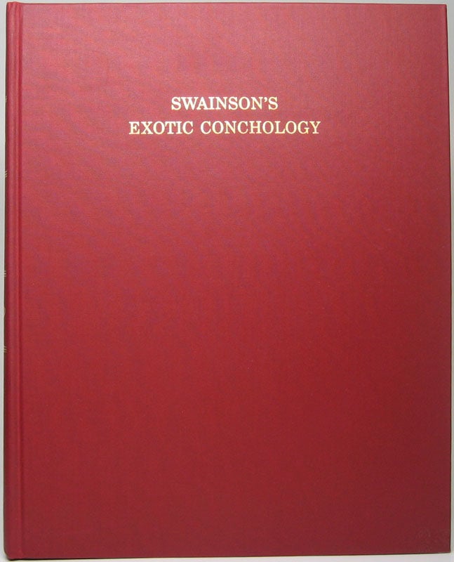 Item #43706 Exotic Conchology or Drawings and Descriptions of Rare Beautiful or Undescribed Shells. William SWAINSON.