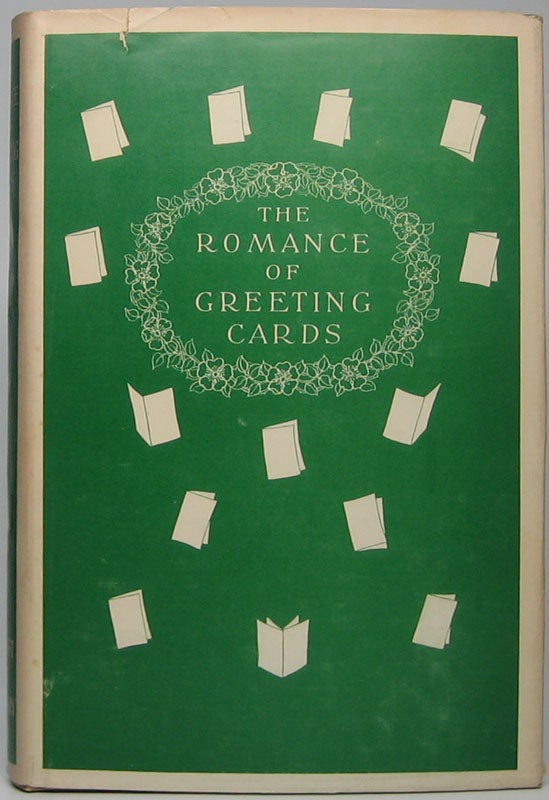 Item #43729 The Romance of Greeting Cards: An Historical Account of the Origin, Evolution and Development of Christmas Cards, Valentines and Other Forms of Greeting Cards from the Earliest Days to the Present Time. Ernest Dudley CHASE.