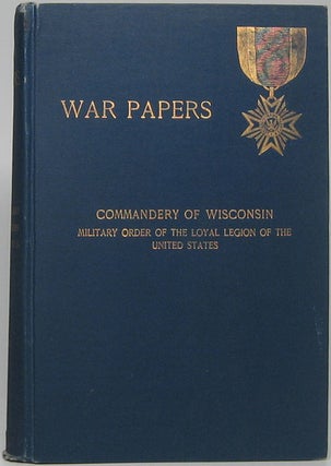 Item #43784 War Papers Read before the Commandery of the State of Wisconsin, Military Order of...