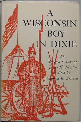 Item #43789 A Wisconsin Boy in Dixie: The Selected Letters of James K. Newton. James K. NEWTON