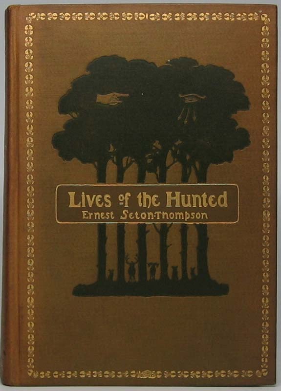 Item #43909 Lives of the Hunted, Containing a True Account of the Doings of Five Quadrupeds & Three Birds, and, in Elucidation of the Same, over 200 Drawings. Ernest SETON-THOMPSON.
