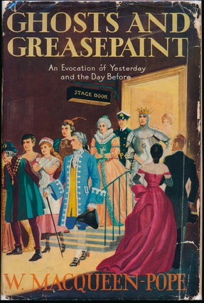 Item #43997 Ghosts and Greasepaint: A Story of the Days That Were. W. MACQUEEN-POPE