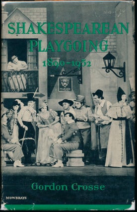 Item #44009 Shakespearean Playgoing 1890-1952. Gordon CROSSE