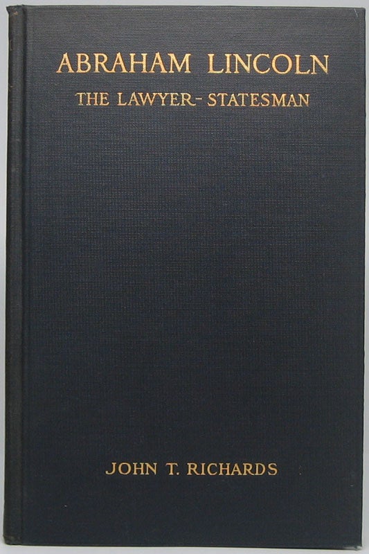 RICHARDS, John T. - Abraham Lincoln: The Lawyer-Statesman