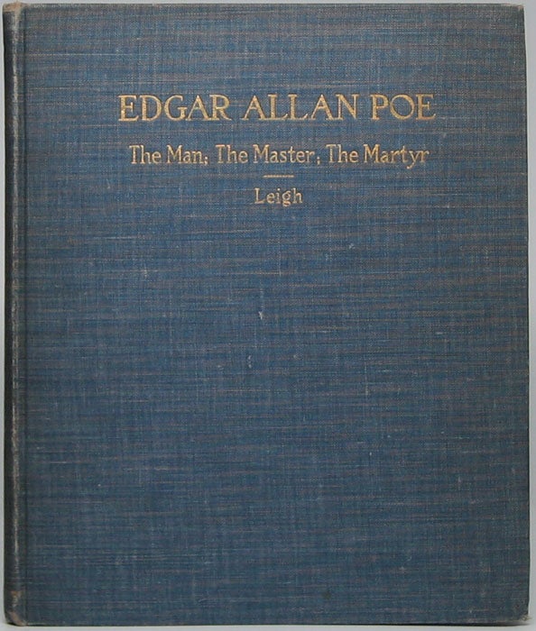 Item #44166 Edgar Allan Poe -- The Man: The Master: The Martyr -- Portraits. Oliver LEIGH.