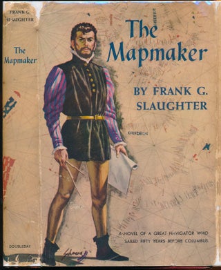 Item #44200 The Mapmaker: A Novel of the Days of Prince Henry, the Navigator. Frank G. SLAUGHTER
