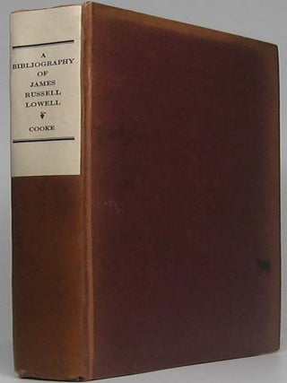 Item #44359 A Bibliography of James Russell Lowell. George Willis COOKE, compiler