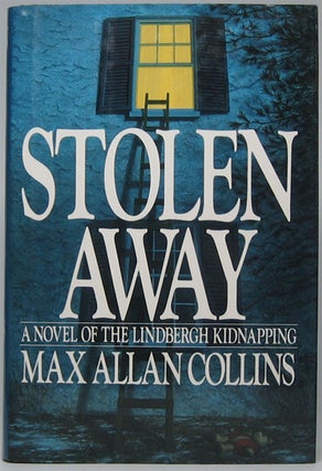 Item #44410 Stolen Away: A Novel of the Lindbergh Kidnapping. Max Allan COLLINS